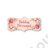 Kép 2/2 - FA TÁBLÁCSLA PEONIÁS "BOLDOG NÉVNAPOT" 7x3 cm