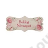 Kép 1/2 - FA TÁBLÁCSLA PEONIÁS "BOLDOG NÉVNAPOT" 7x3 cm