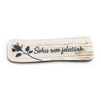 FA TÁBLÁCSKA- SOHA NEM FELEDÜNK 7,5x2,5 cm